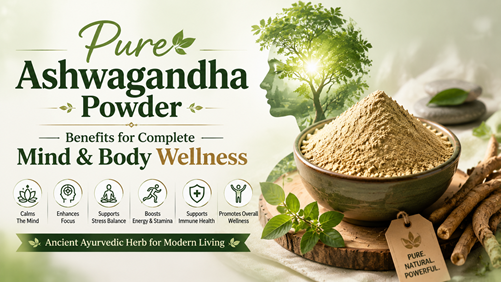 Pure Ashwagandha Powder Benefits for Complete Mind & Body Wellness